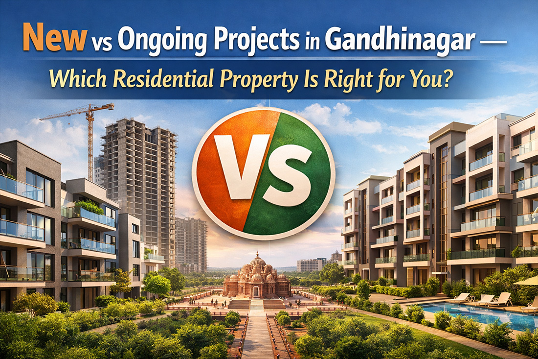 New vs Ongoing Projects in Gandhinagar — Which Residential Property Is Right for You?