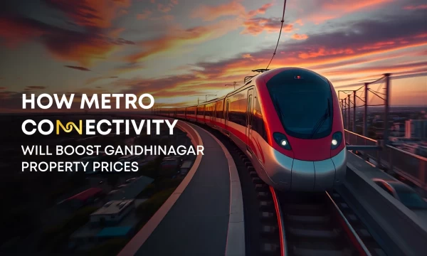 How Metro Connectivity Will Boost Gandhinagar Property Prices