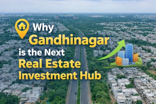 Why Gandhinagar is the Next Real Estate Investment Hub