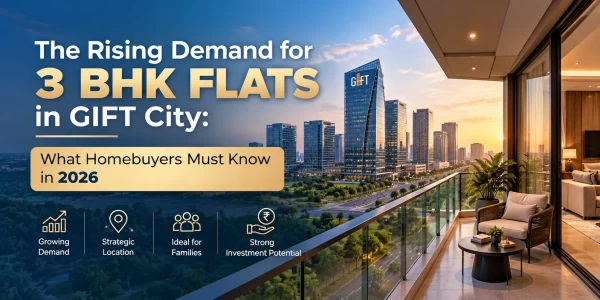 The Rising Demand for 3 BHK Flats in GIFT City in 2026