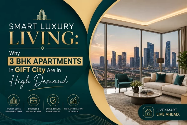 Smart Luxury Living: Why 3 BHK Apartments in GIFT City Are in High Demand