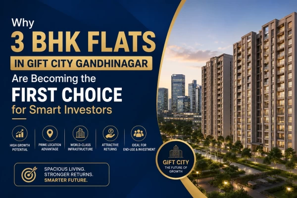 Why 3 BHK Flats in GIFT City Gandhinagar Are Becoming the First Choice for Smart Investors