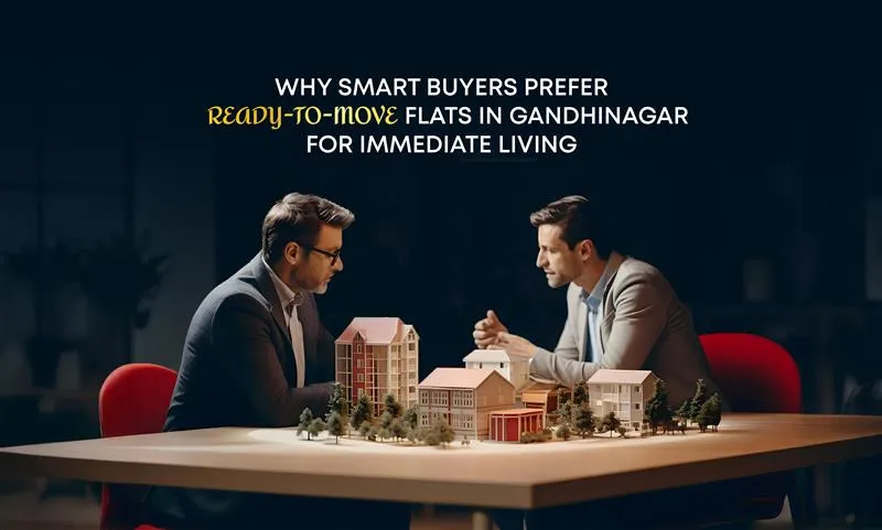 Why Smart Buyers Prefer Ready-to-Move Flats in Gandhinagar for Immediate Living